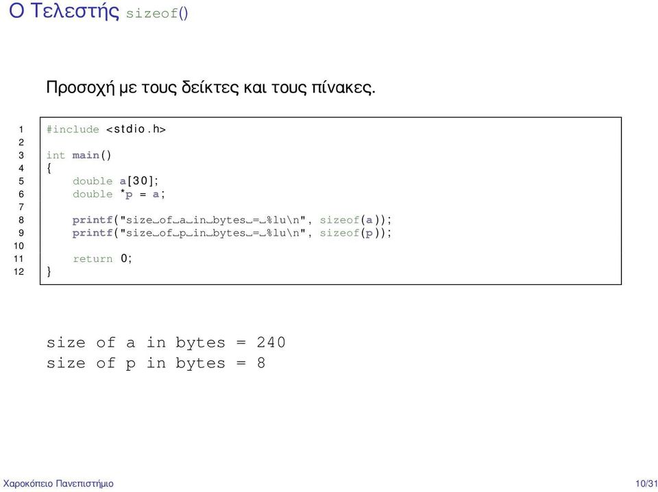 bytes = %lu\n", sizeof (a ) ) ; 9 printf ( "size of p in bytes = %lu\n", sizeof (p ) ) ;