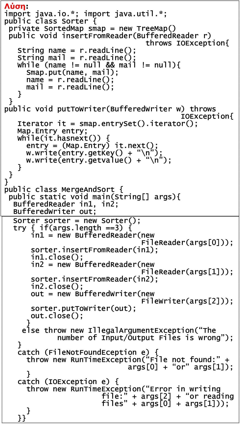 readline(); public void puttowriter(bufferedwriter w) throws IOException{ Iterator it = smap.entryset().iterator(); Map.Entry entry; While(it.hasnext()) { entry = (Map.Entry) it.next(); w.write(entry.