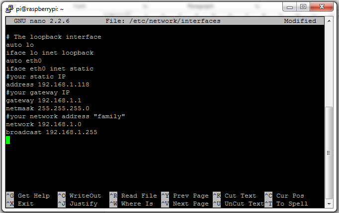 # The loopback interface auto lo iface lo inet loopback auto eth0 iface eth0 inet static #your static IP address 192.168.1.118 #your gateway IP gateway 192.168.1.1 netmask 255.