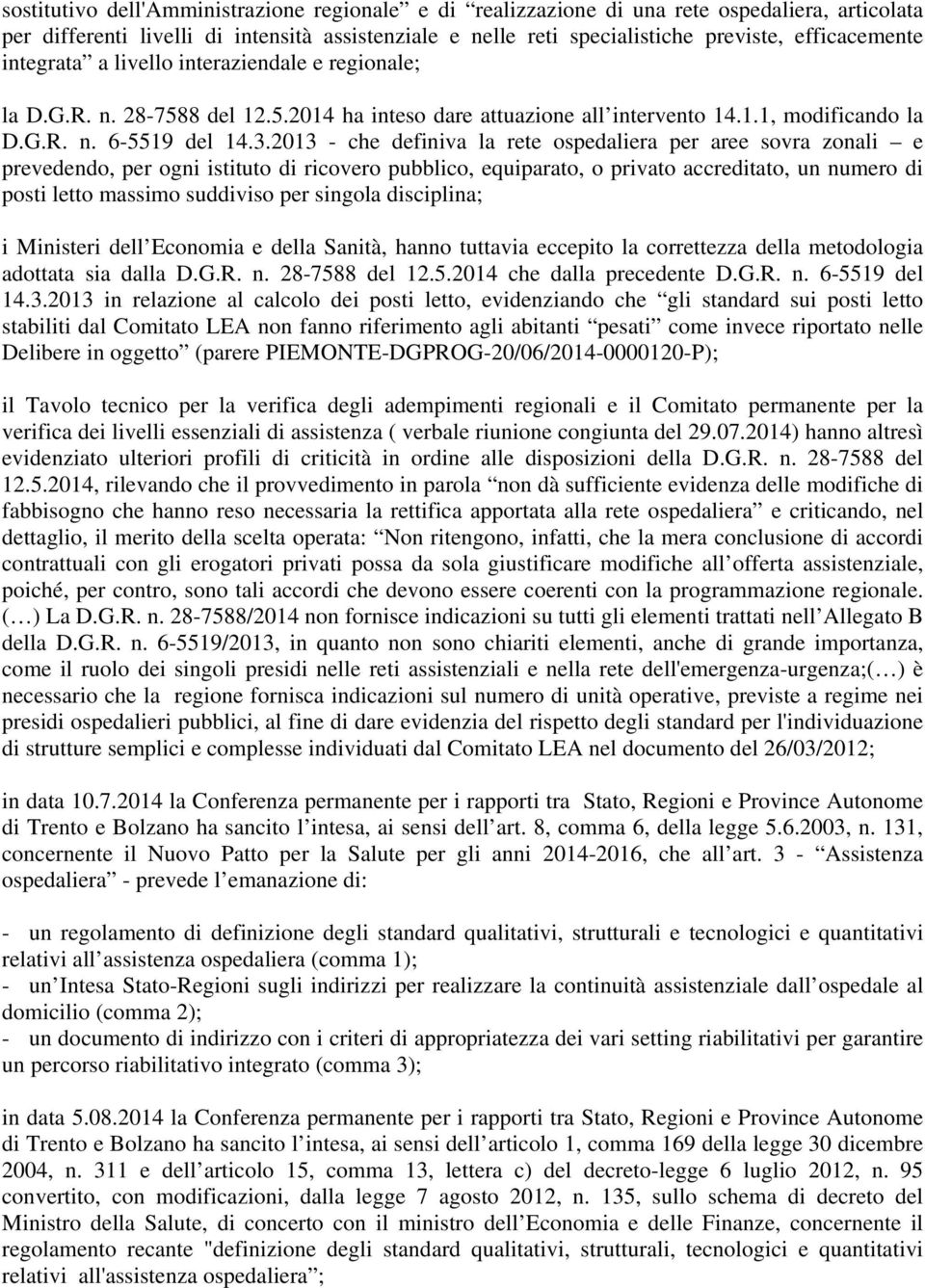 2013 - che definiva la rete ospedaliera per aree sovra zonali e prevedendo, per ogni istituto di ricovero pubblico, equiparato, o privato accreditato, un numero di posti letto massimo suddiviso per