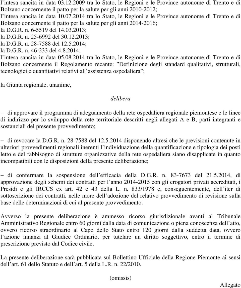 12.2013; la D.G.R. n. 28-7588 del 12.5.2014; la D.G.R. n. 46-233 del 4.8.2014; l intesa sancita in data 05.08.