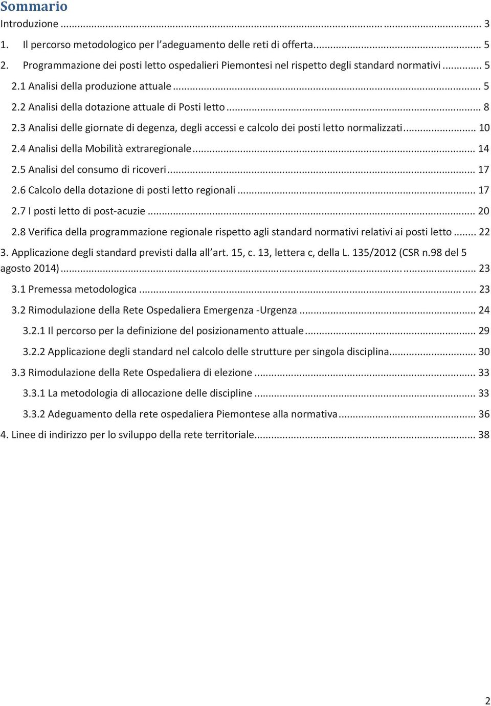5Analisidelconsumodiricoveri... 17 2.6Calcolodelladotazionedipostilettoregionali... 17 2.7Ipostilettodipostacuzie... 20 2.