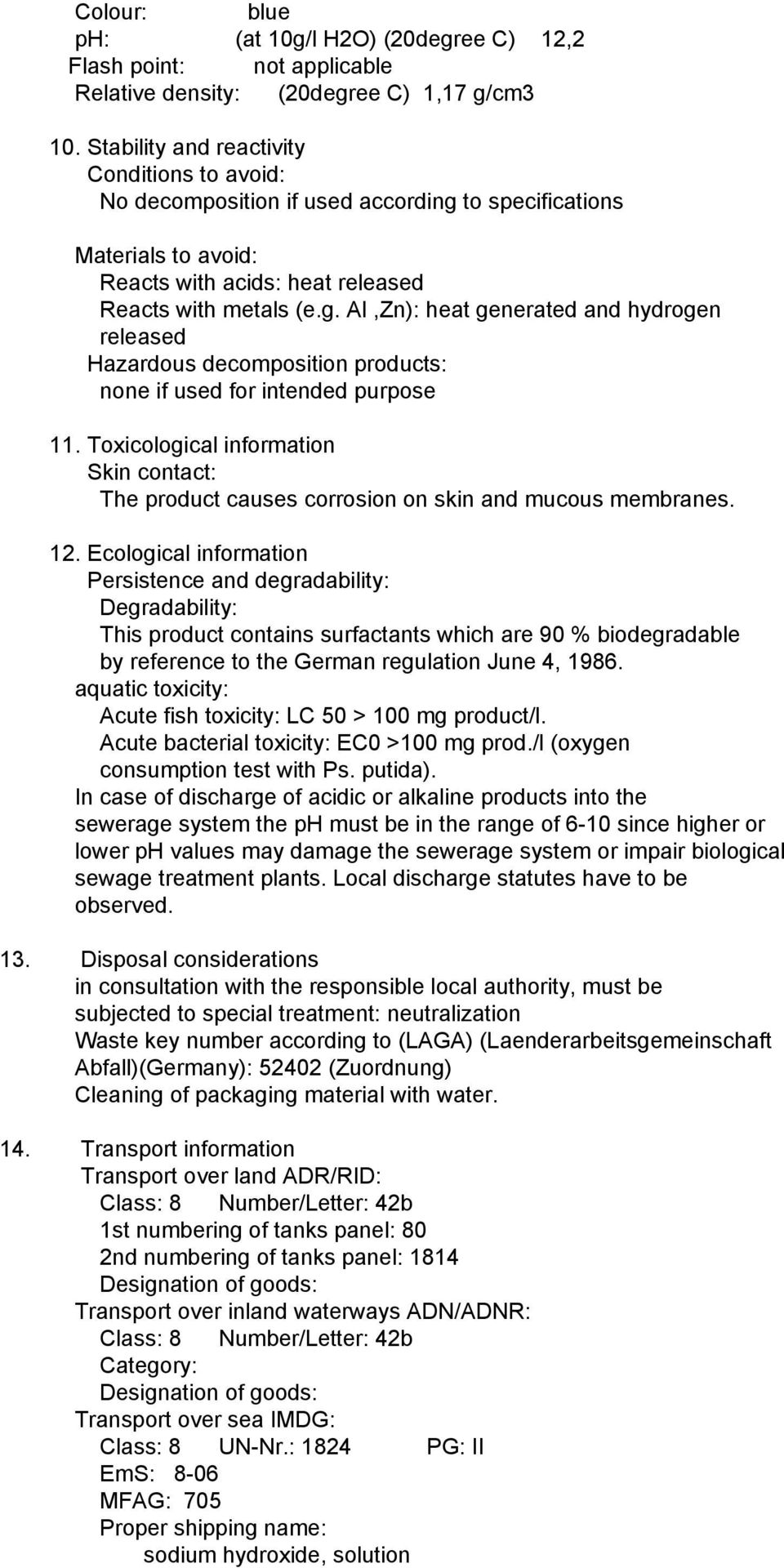 Toxicological information Skin contact: The product causes corrosion on skin and mucous membranes. 12.