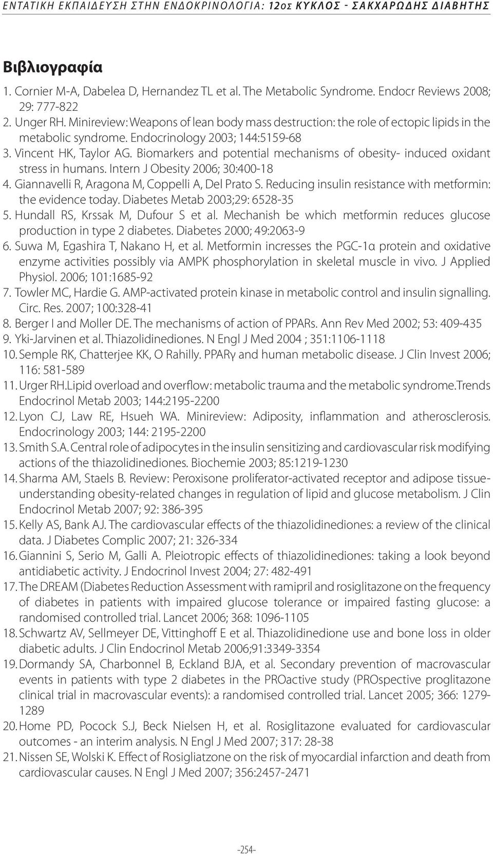 Biomarkers and potential mechanisms of obesity- induced oxidant stress in humans. Intern J Obesity 2006; 30:400-18 4. Giannavelli R, Aragona M, Coppelli A, Del Prato S.