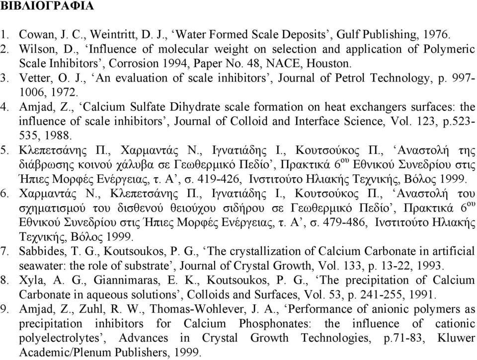 , An evaluation of scale inhibitors, Journal of Petrol Technology, p. 997-1006, 1972. 4. Amjad, Z.