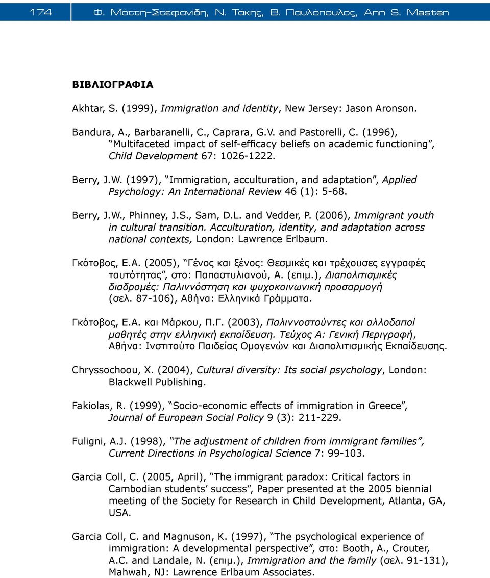 (1997), Immigration, acculturation, and adaptation, Applied Psychology: An International Review 46 (1): 5-68. Berry, J.W., Phinney, J.S., Sam, D.L. and Vedder, P.