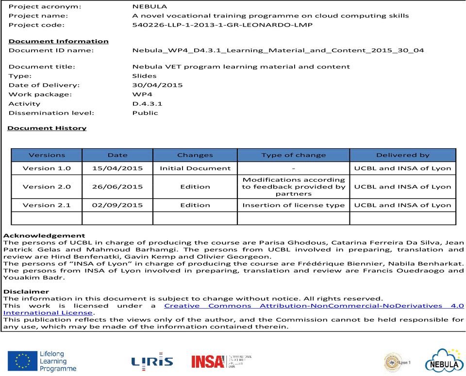 0 15/04/2015 Initial Document - UCBL and INSA of Lyon Modifications according Version 2.0 26/06/2015 Edition to feedback provided by UCBL and INSA of Lyon partners Version 2.