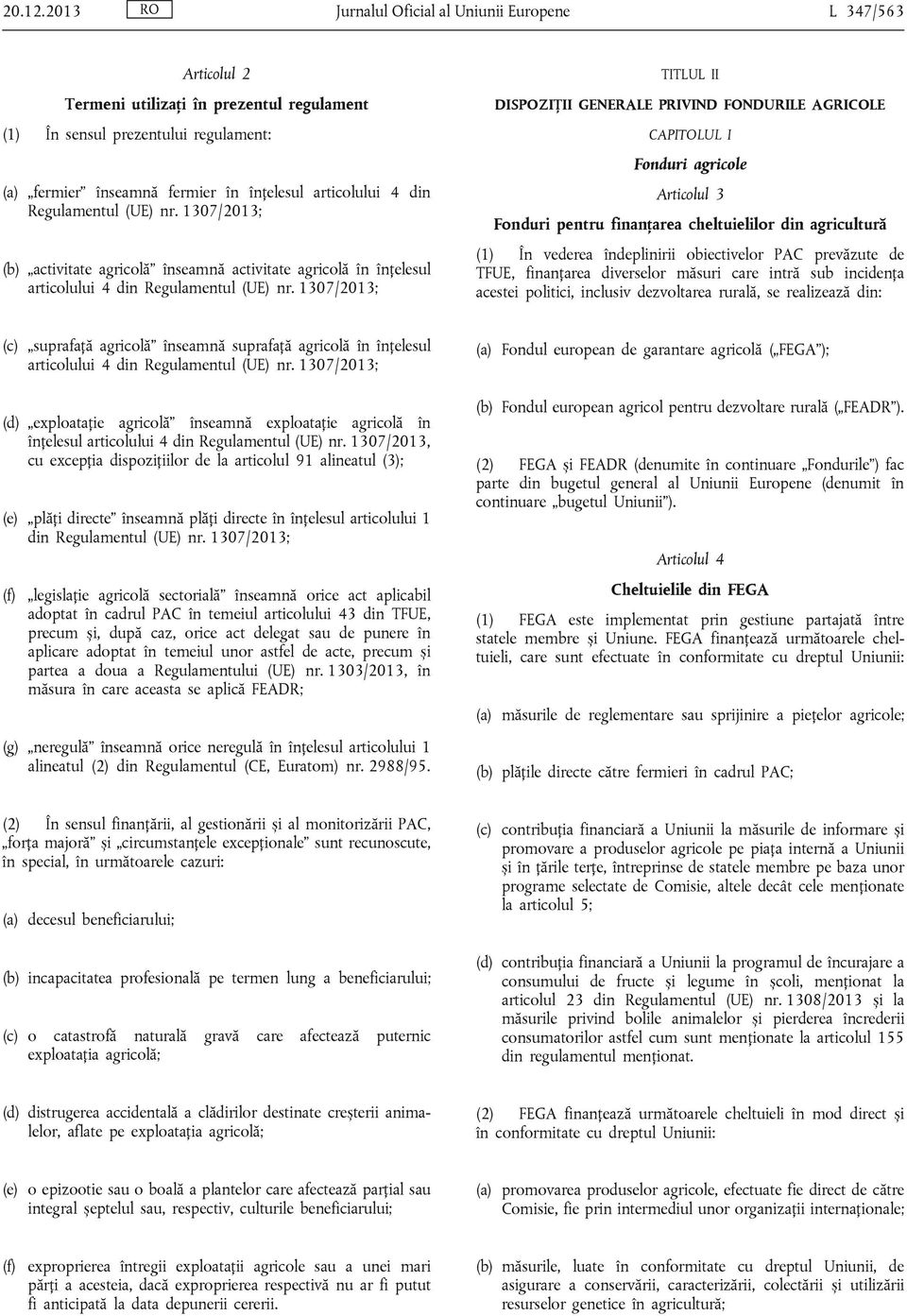 din Regulamentul (UE) nr. 1307/2013; (b) activitate agricolă înseamnă activitate agricolă în înțelesul articolului 4 din Regulamentul (UE) nr.