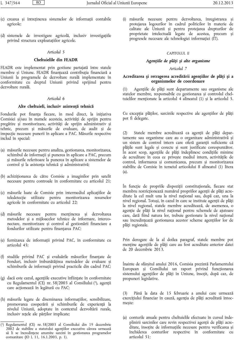 Articolul 5 Cheltuielile din FEADR FEADR este implementat prin gestiune partajată între statele membre și Uniune.