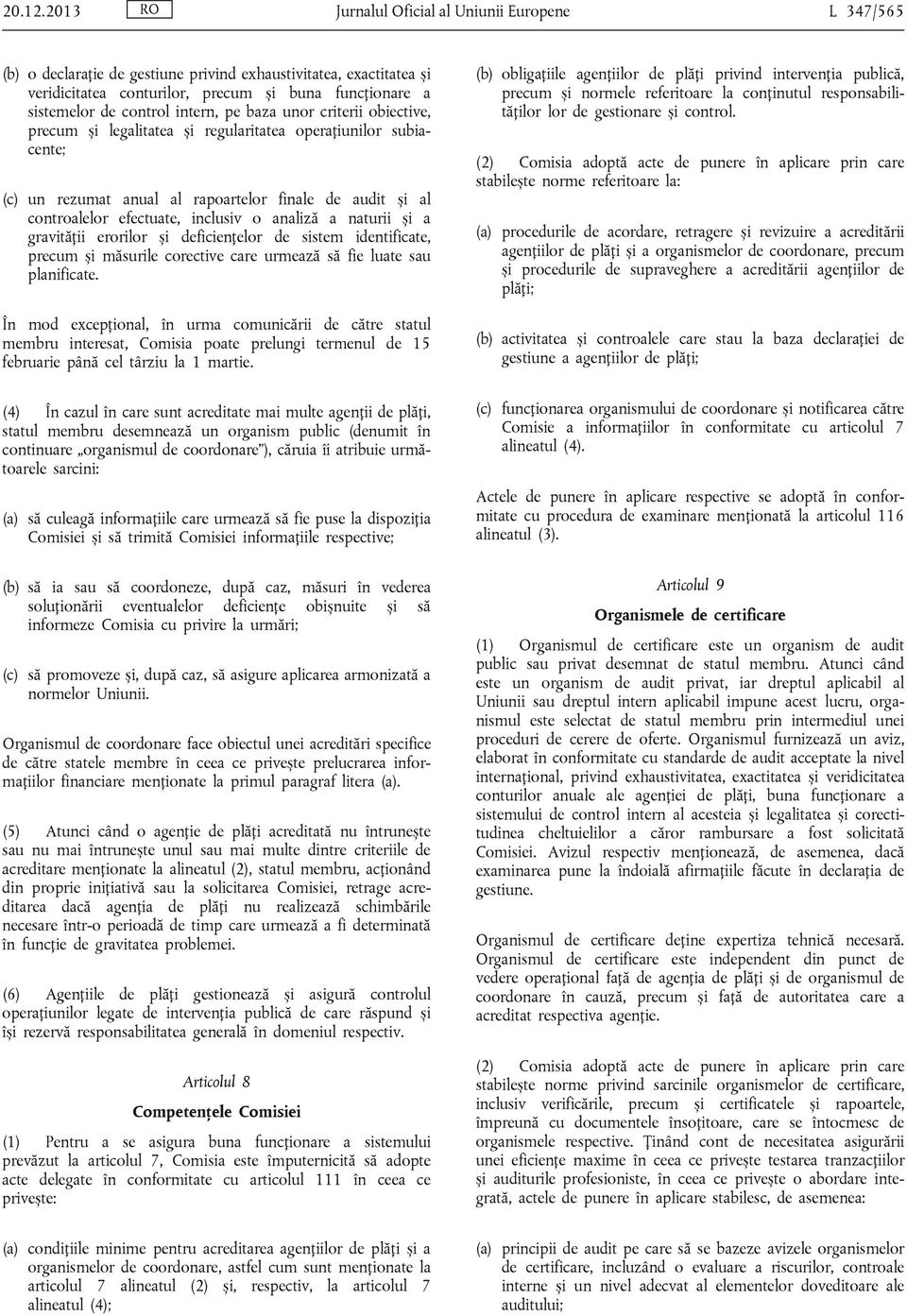 intern, pe baza unor criterii obiective, precum și legalitatea și regularitatea operațiunilor subiacente; (c) un rezumat anual al rapoartelor finale de audit și al controalelor efectuate, inclusiv o