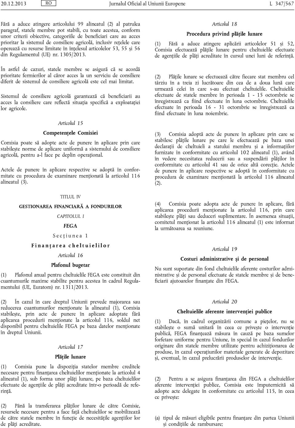 obiective, categoriile de beneficiari care au acces prioritar la sistemul de consiliere agricolă, inclusiv rețelele care operează cu resurse limitate în înțelesul articolelor 53, 55 și 56 din