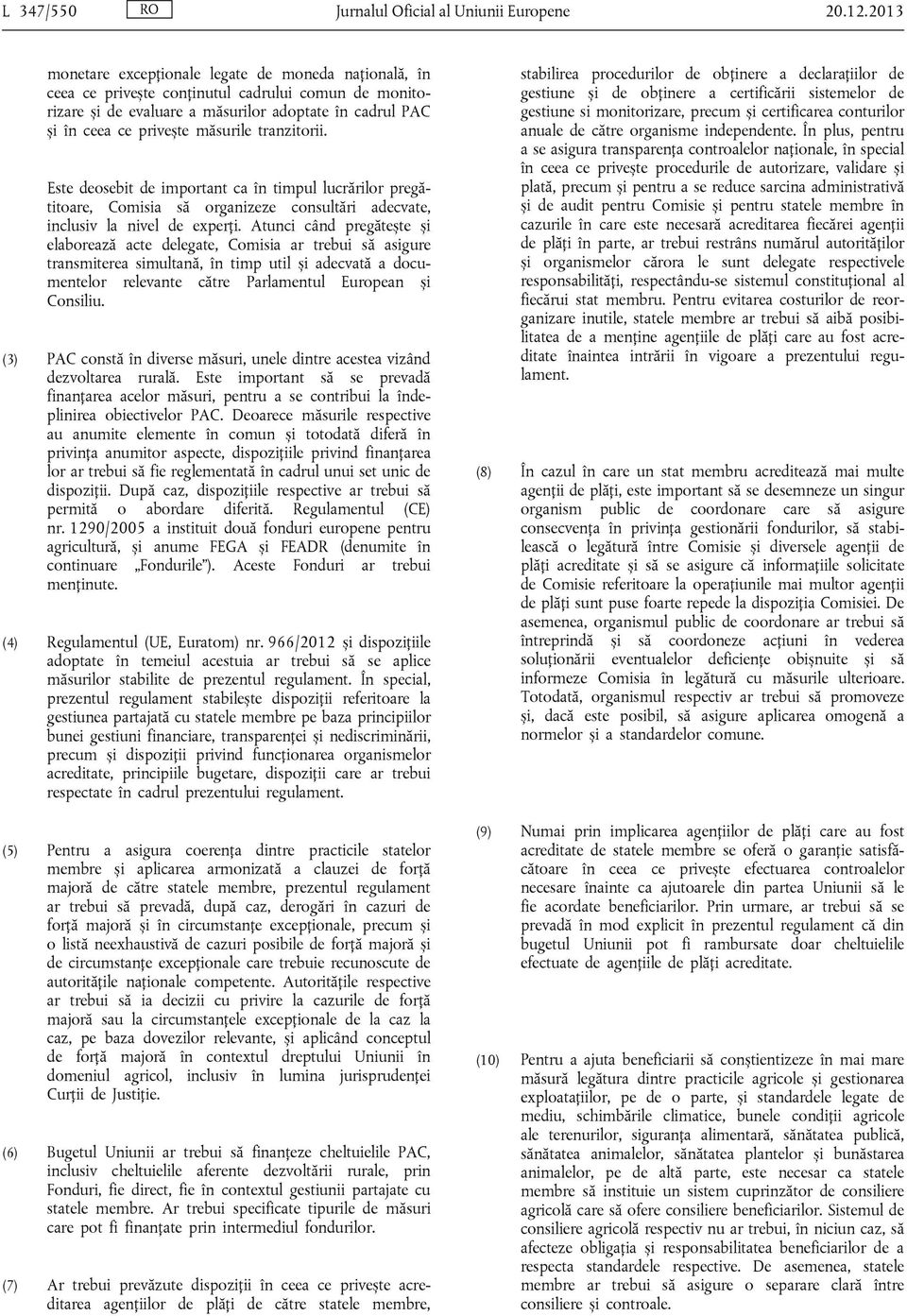 tranzitorii. Este deosebit de important ca în timpul lucrărilor pregătitoare, Comisia să organizeze consultări adecvate, inclusiv la nivel de experți.