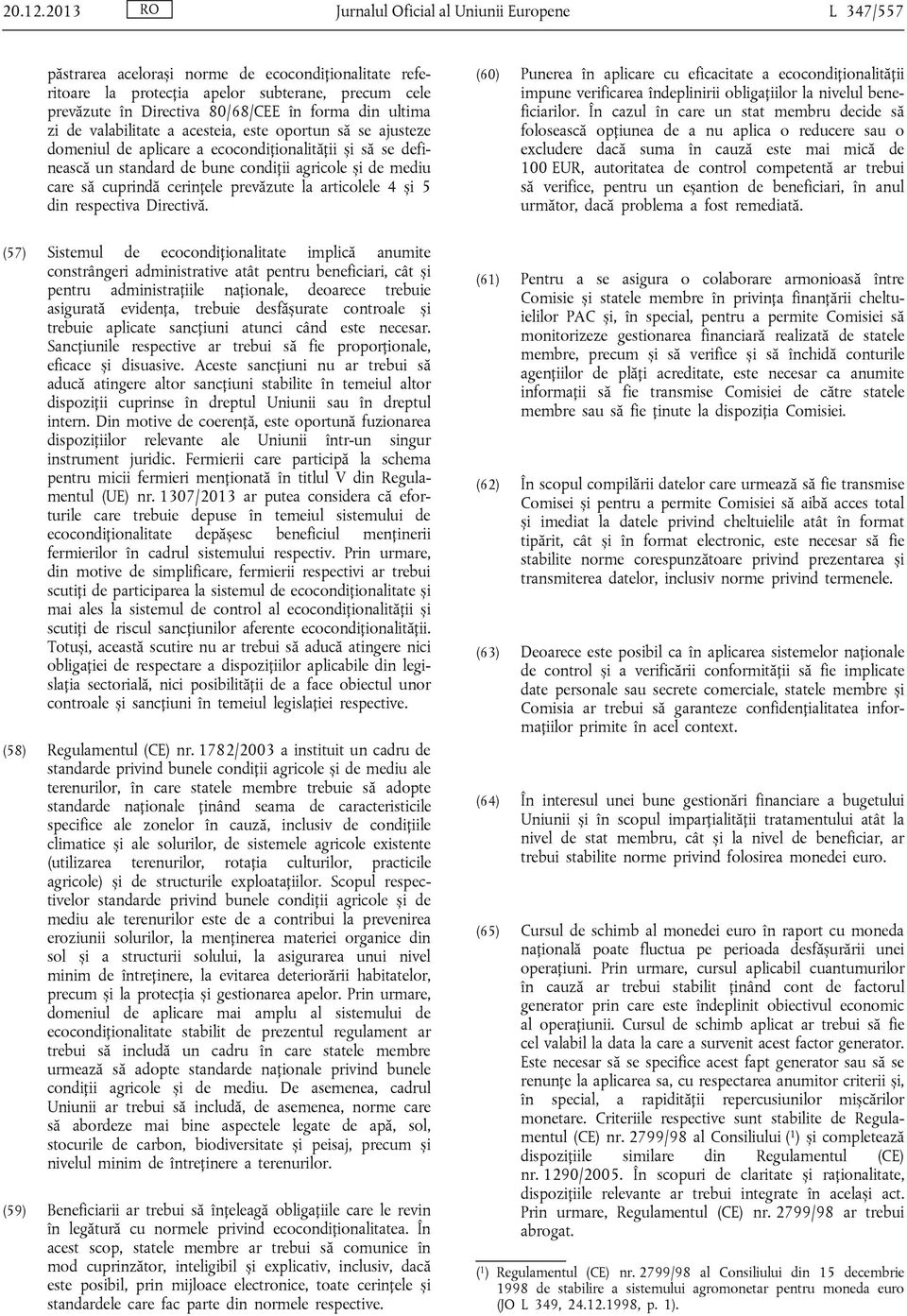 din ultima zi de valabilitate a acesteia, este oportun să se ajusteze domeniul de aplicare a ecocondiționalității și să se definească un standard de bune condiții agricole și de mediu care să