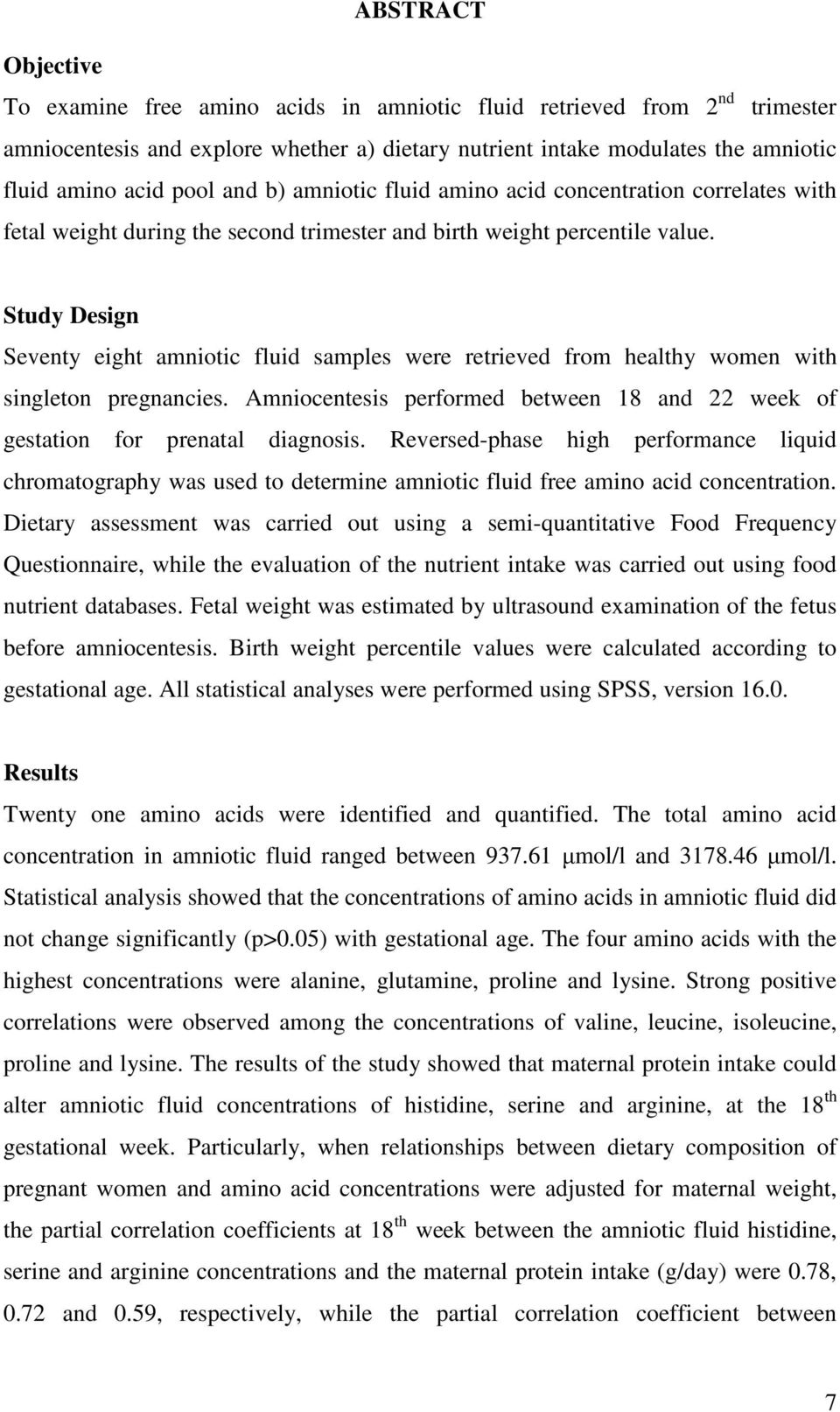 Study Design Seventy eight amniotic fluid samples were retrieved from healthy women with singleton pregnancies. Amniocentesis performed between 18 and 22 week of gestation for prenatal diagnosis.