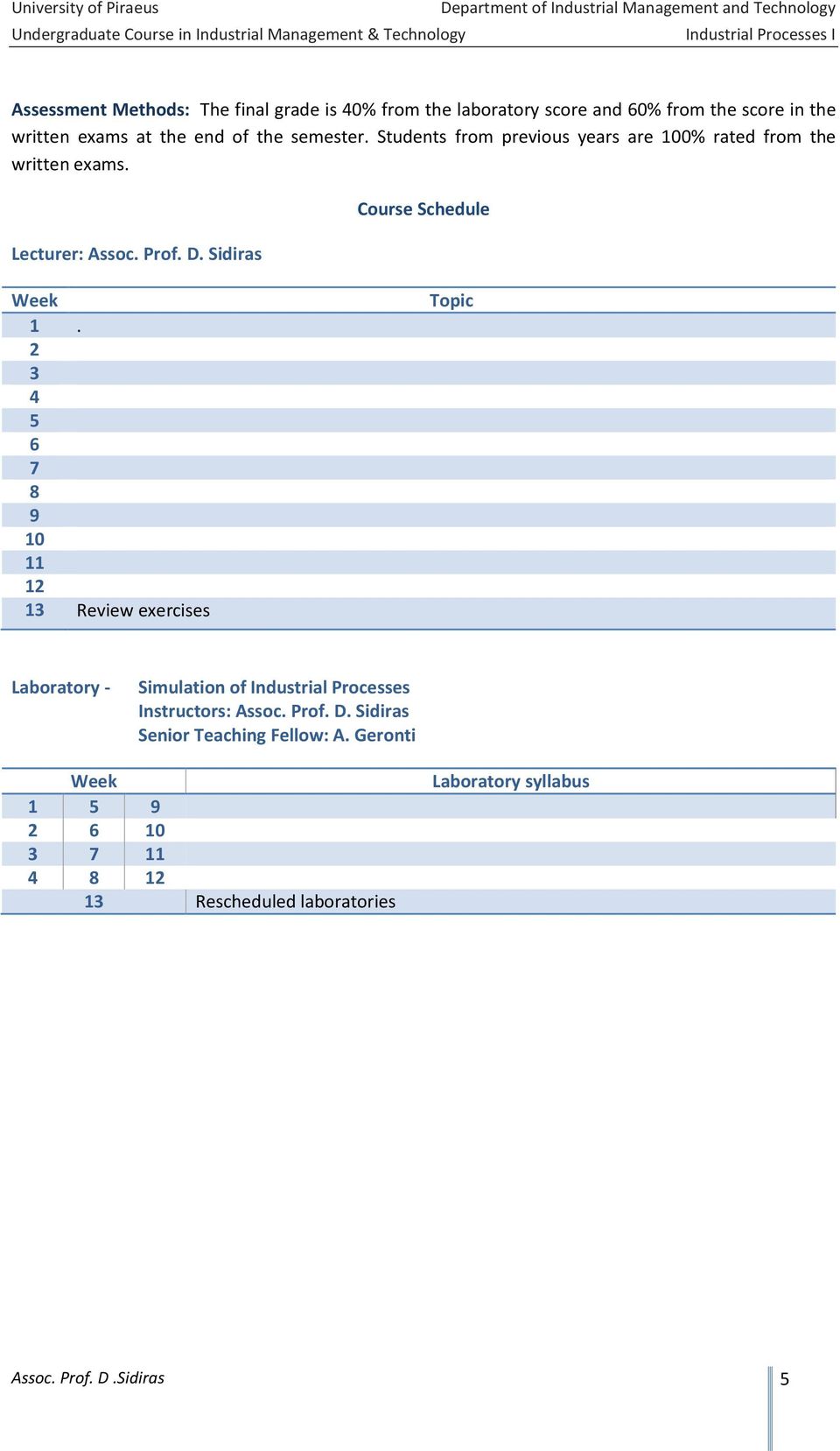 Students from previous years are 100% rated from the written exams. Lecturer: Assoc. Prof. D. Sidiras Course Schedule Week 1.