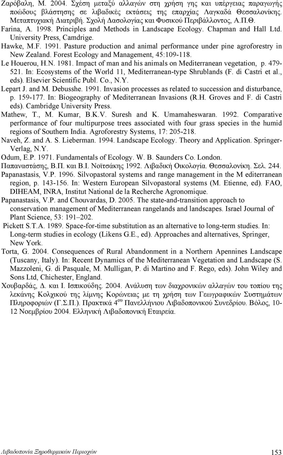 Pasture production and animal performance under pine agroforestry in New Zealand. Forest Ecology and Management, 45:109-118. Le Houerou, H.N. 1981.