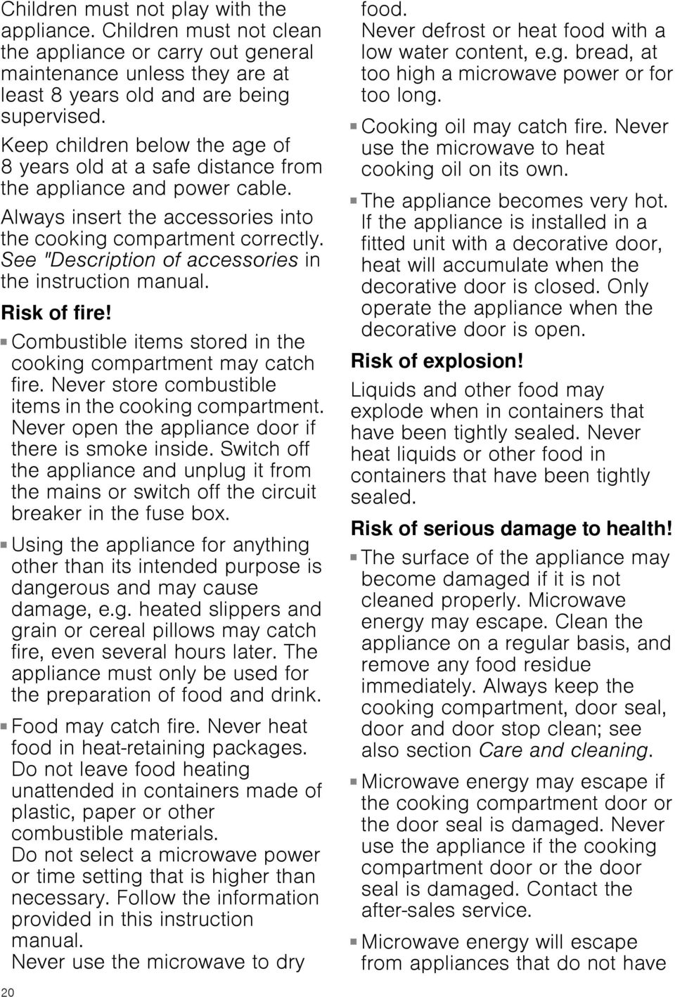 See "Description of accessories in the instruction manual. Risk of fire! Combustible items stored in the cooking compartment may catch fire. Never store combustible items in the cooking compartment.