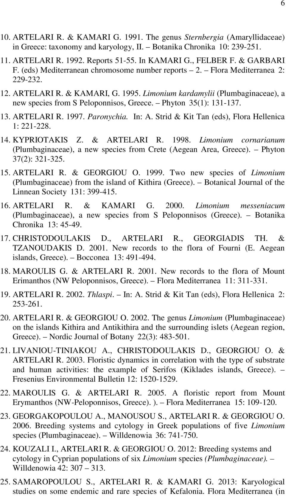Limonium kardamylii (Plumbaginaceae), a new species from S Peloponnisos, Greece. Phyton 35(1): 131-137. 13. ARTELARI R. 1997. Paronychia. In: A. Strid & Kit Tan (eds), Flora Hellenica 1: 221-228. 14.