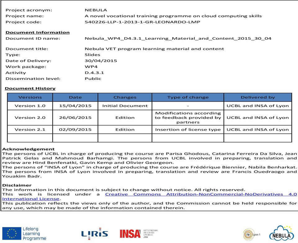 0 15/04/2015 Initial Document - UCBL and INSA of Lyon Version 2.0 26/06/2015 Edition Modifications according to feedback provided by partners UCBL and INSA of Lyon Version 2.