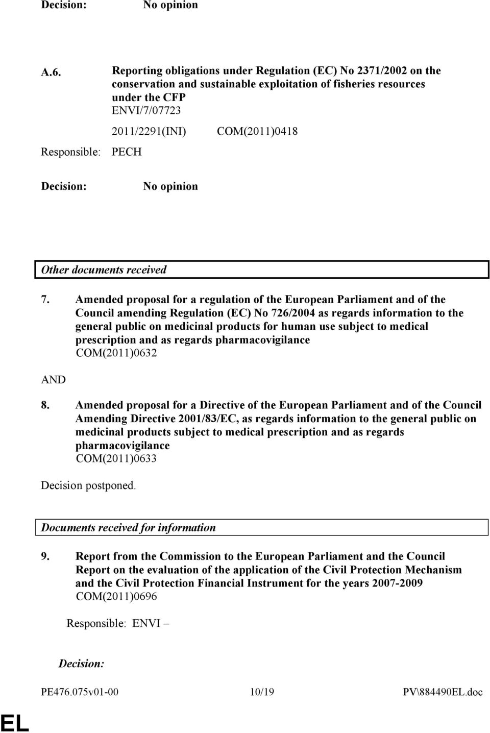 COM(2011)0418 Decision: No opinion Other documents received 7.