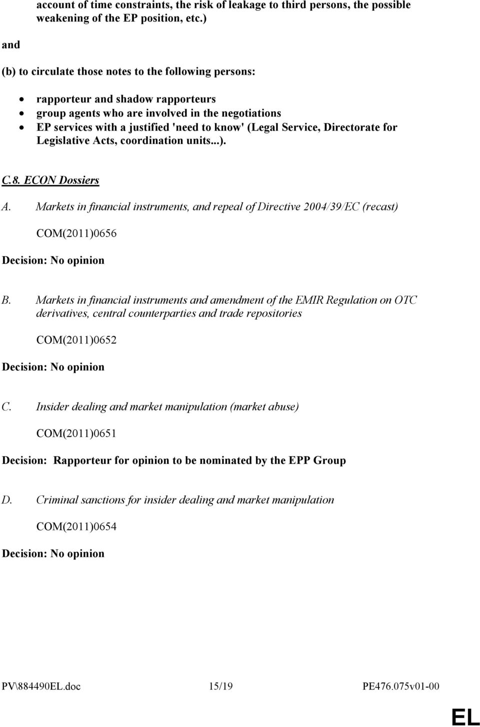 Service, Directorate for Legislative Acts, coordination units...). C.8. ECON Dossiers A.