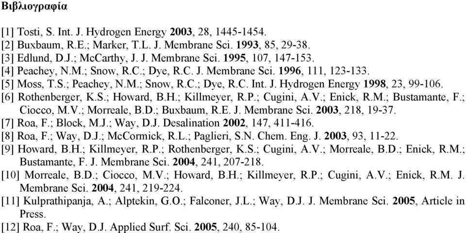 H.; Killmeyer, R.P.; Cugini, A.V.; Enick, R..; Bustamante, F.; Ciocco,.V.; orreale, B.D.; Buxbaum, R.E. J. embrane Sci. 2003, 218, 19-37. [7] Roa, F.; Block,.J.; Way, D.J. Desalination 2002, 147, 411-416.