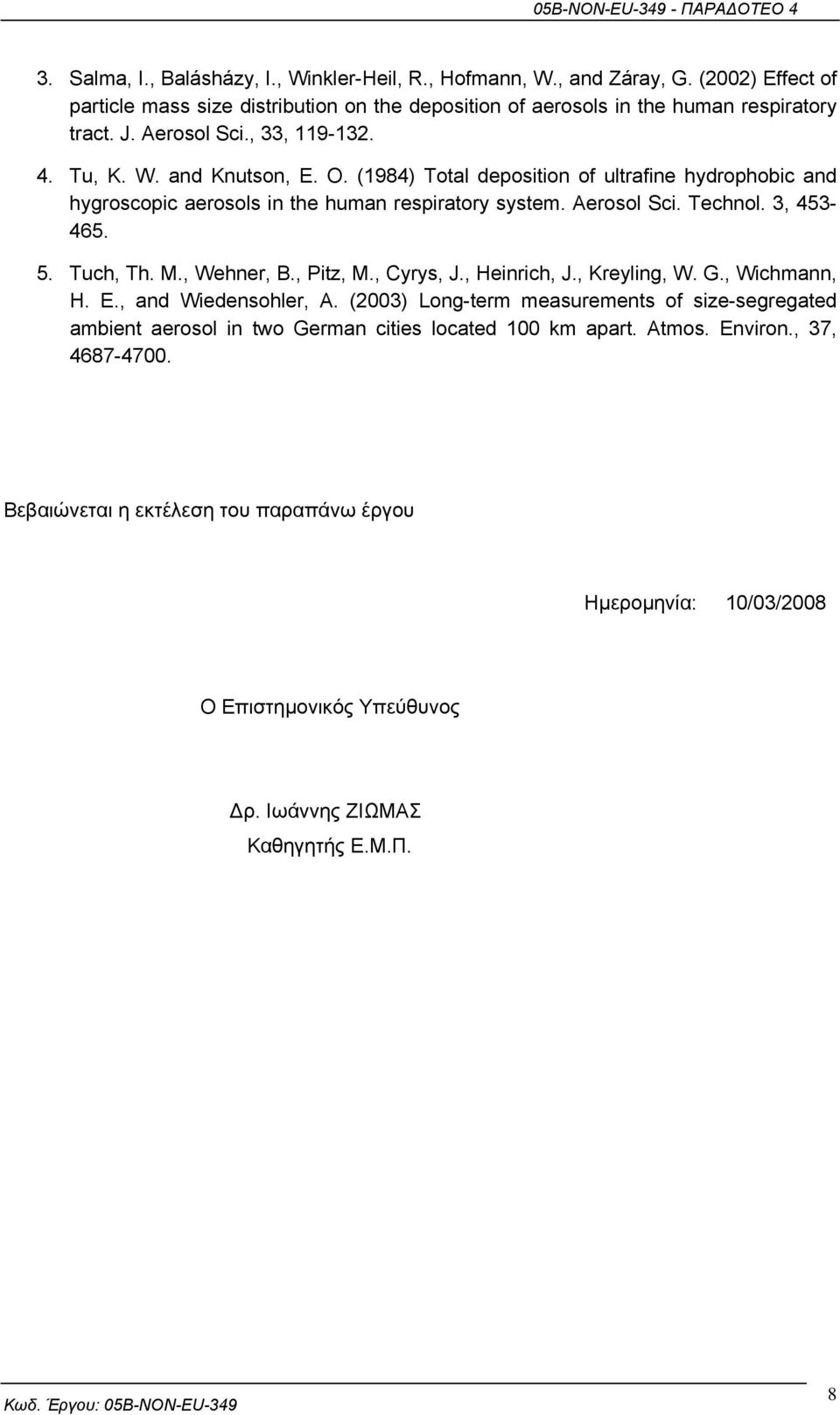 3, 453-465. 5. Tuch, Th. M., Wehner, B., Pitz, M., Cyrys, J., Heinrich, J., Kreyling, W. G., Wichmann, H. E., and Wiedensohler, A.