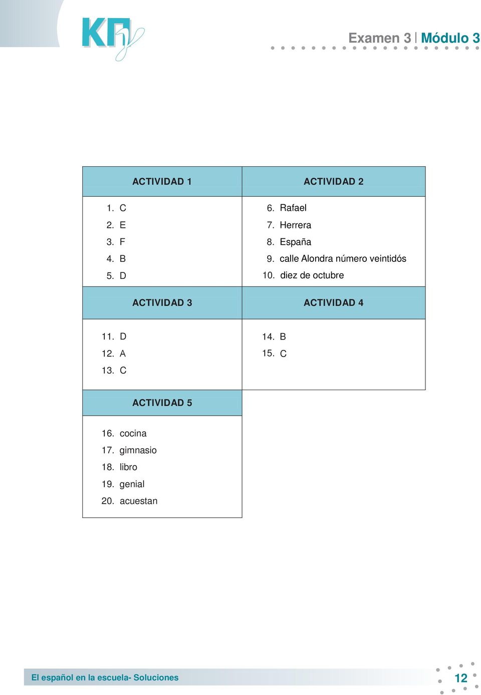 ACTIVIDAD 3 ACTIVIDAD 4 11. D 12. Α 13. C 14. B 15. C ACTIVIDAD 5 16.