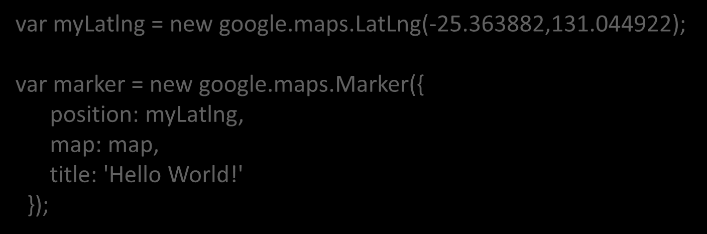 Google Maps προσθήκη Σημείου Βρες τις συντεταγμένες (π.χ. Geocoding service) Πρόσθεσε το σημείο var mylatlng = new google.maps.