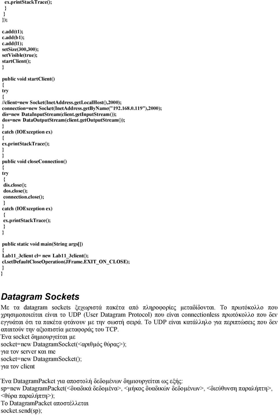 getOutputStream()); public void closeconnection() dis.close(); dos.close(); connection.close(); Lab11_3client cl= new Lab11_3client(); cl.setdefaultcloseoperation(jframe.