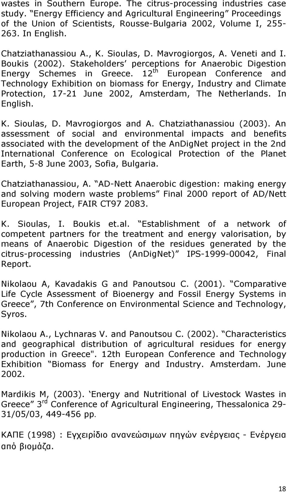 12 th European Conference and Technology Exhibition on biomass for Energy, Industry and Climate Protection, 17-21 June 2002, Amsterdam, The Netherlands. In English. K. Sioulas, D. Mavrogiorgos and A.
