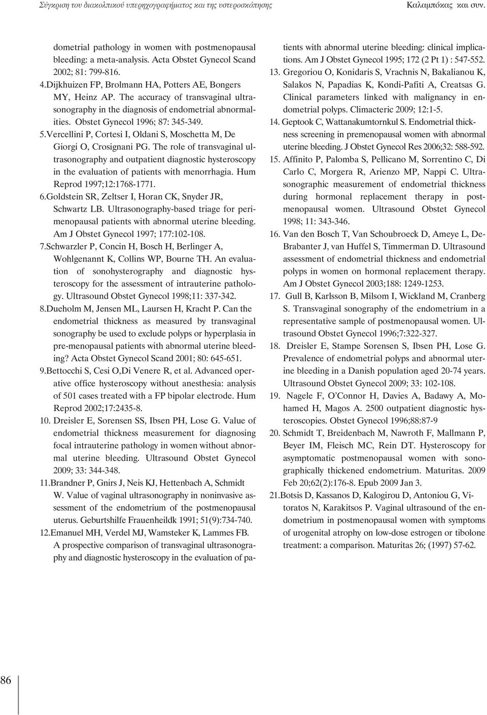 Obstet Gynecol 1996; 87: 345-349. 5.Vercellini P, Cortesi I, Oldani S, Moschetta M, De Giorgi O, Crosignani PG.