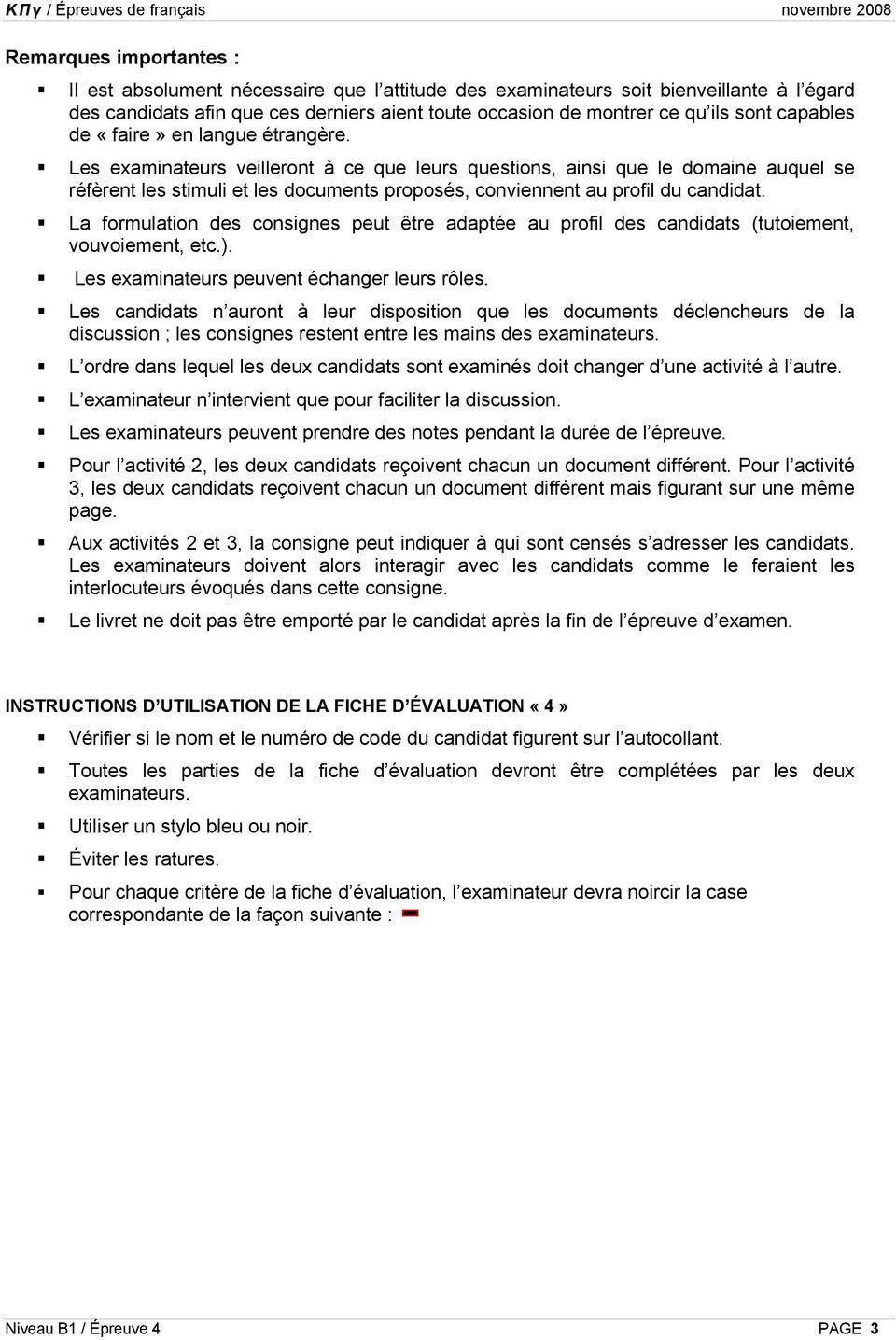 Les examinateurs veilleront à ce que leurs questions, ainsi que le domaine auquel se réfèrent les stimuli et les documents proposés, conviennent au profil du candidat.