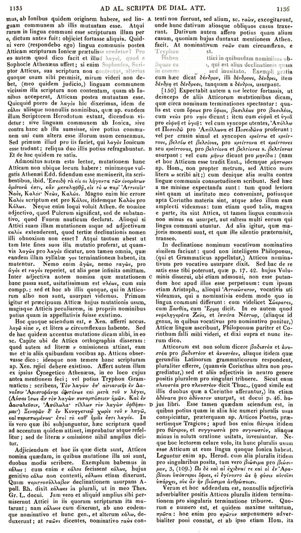 Quidni vero (respondebo ego) lingua communis postea Atticam scripturam Ionicae prsetulisse credetur? Pro casum, quoniam hujus duntaxat meritionem Atlien. facit.