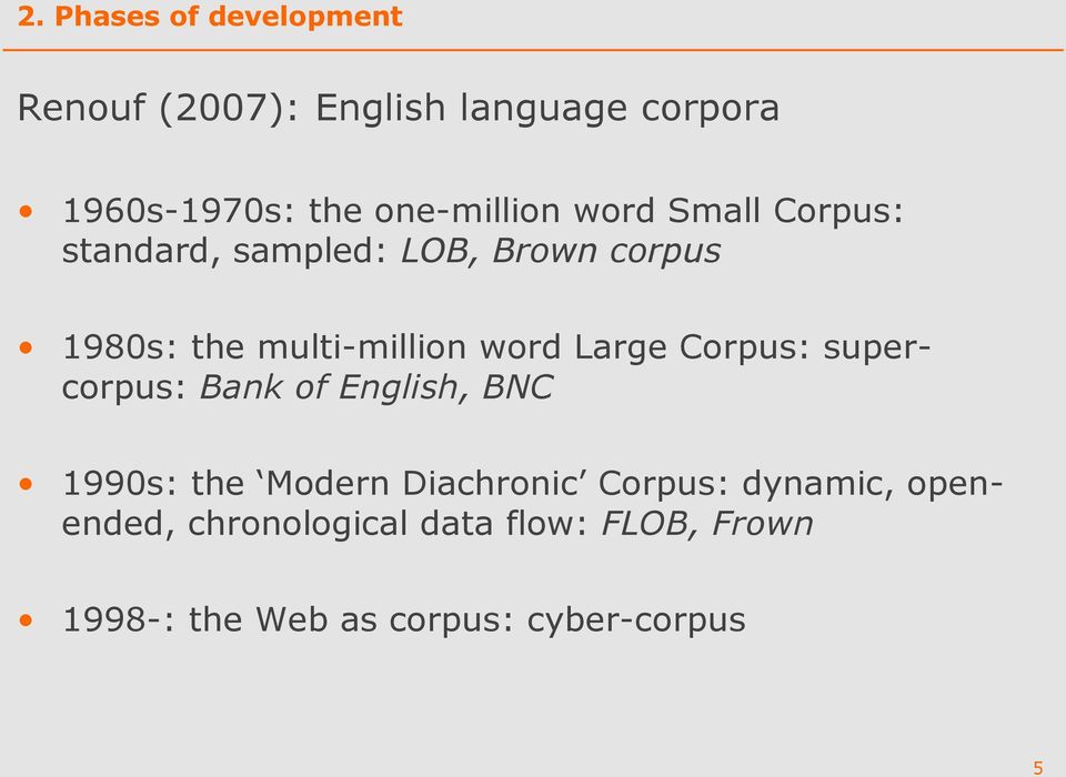 multi-million word Large Corpus: supercorpus: Bank of English, BNC 1990s: the Modern