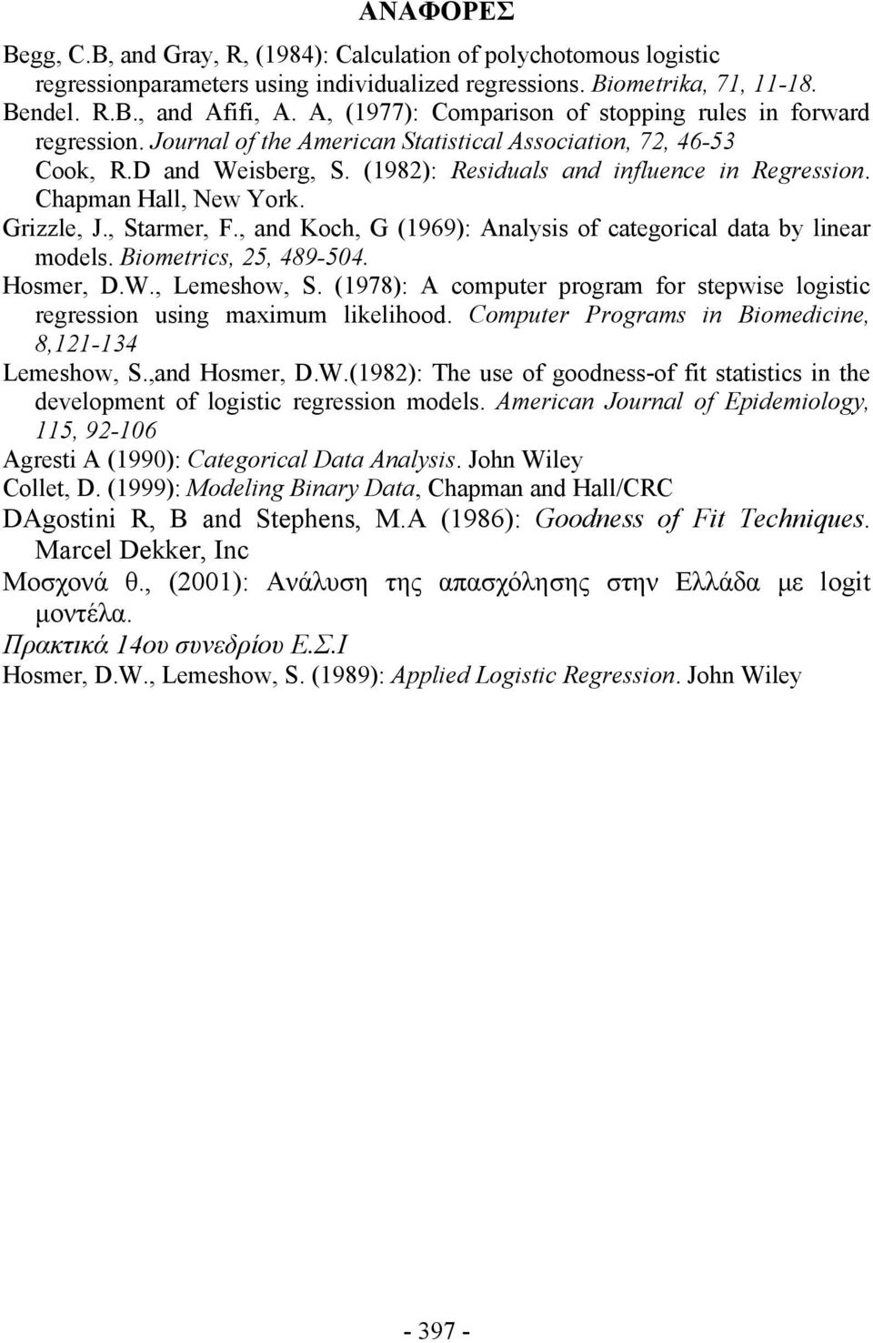 Chapman Hall, New York. Grizzle, J., Starmer, F., and Koch, G (1969): Analysis of categorical data by linear models. Biometrics, 25, 489-504. Hosmer, D.W., Lemeshow, S.