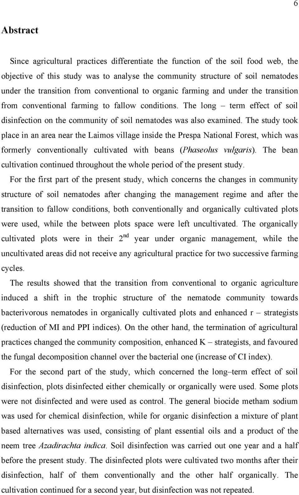 The study took place in an area near the Laimos village inside the Prespa National Forest, which was formerly conventionally cultivated with beans (Phaseolus vulgaris).