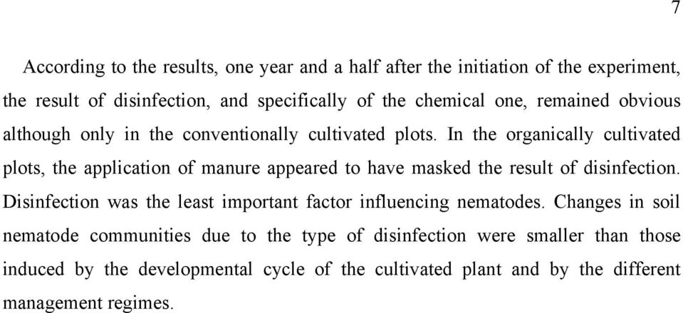 In the organically cultivated plots, the application of manure appeared to have masked the result of disinfection.