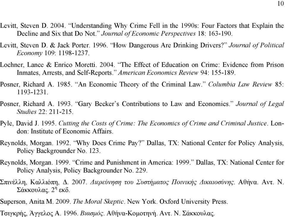 The Effect of Education on Crime: Evidence from Prison Inmates, Arrests, and Self-Reports. American Economics Review 94: 155-189. Posner, Richard A. 1985. An Economic Theory of the Criminal Law.