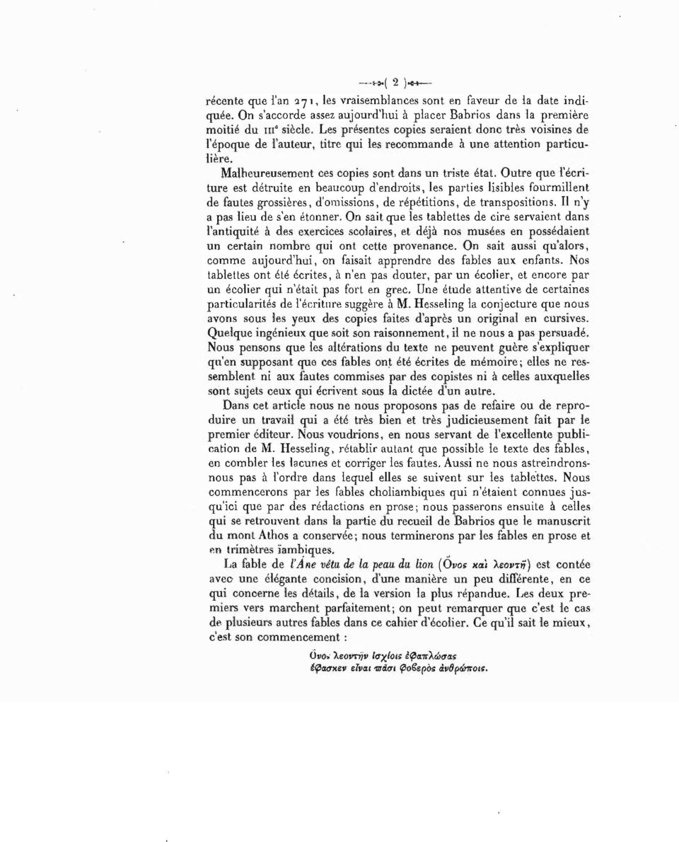 Outre que l'écriture est détruite en beaucoup d'endroits, les parties lisibles fourmillent de fautes grossières, d'omissions, de répétitions, de transpositions. Il n'y a pas lieu de s'en étonner.