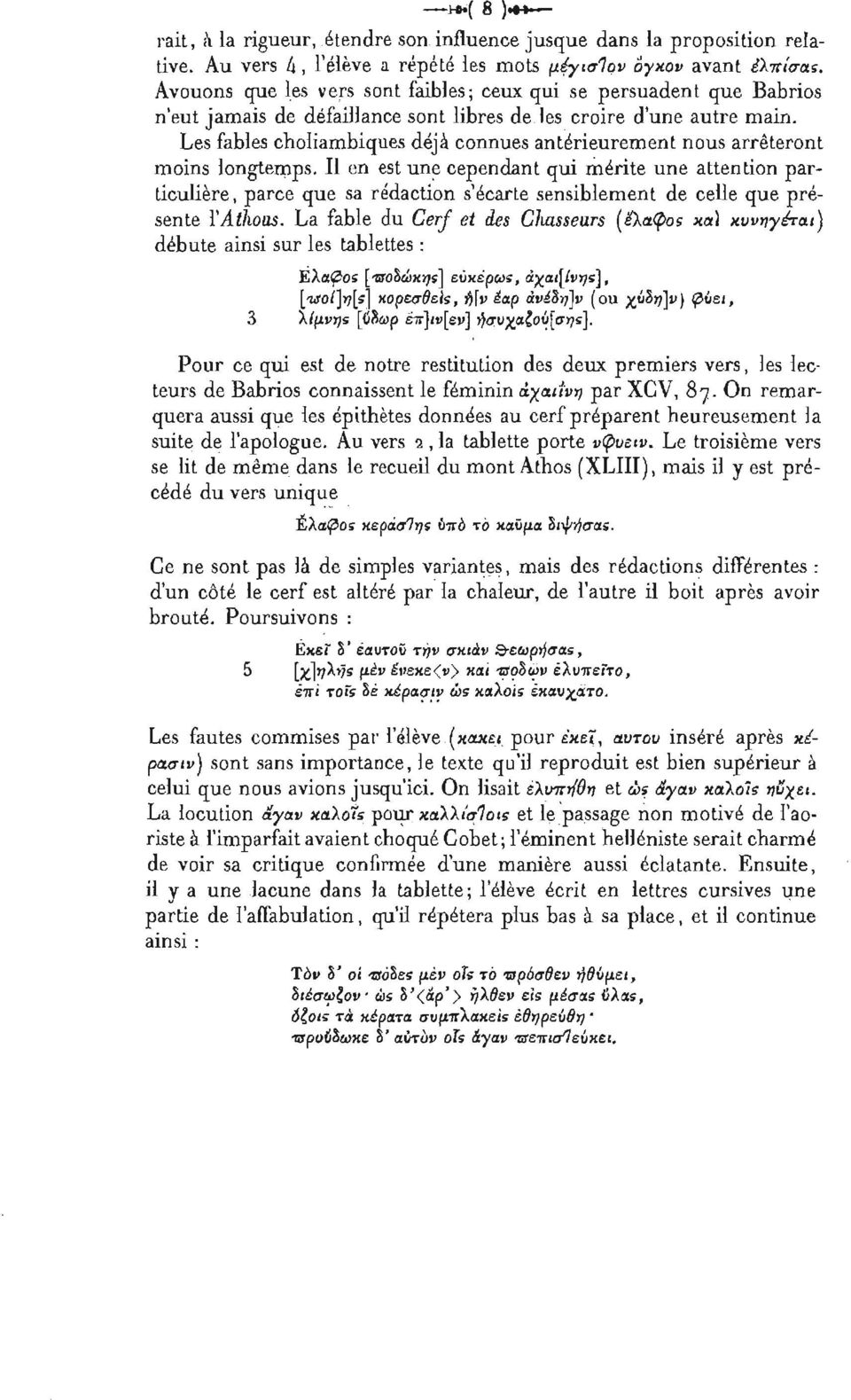 Les fables choliambiques déjà connues antérieurement nous arrêteront moins longtemps.