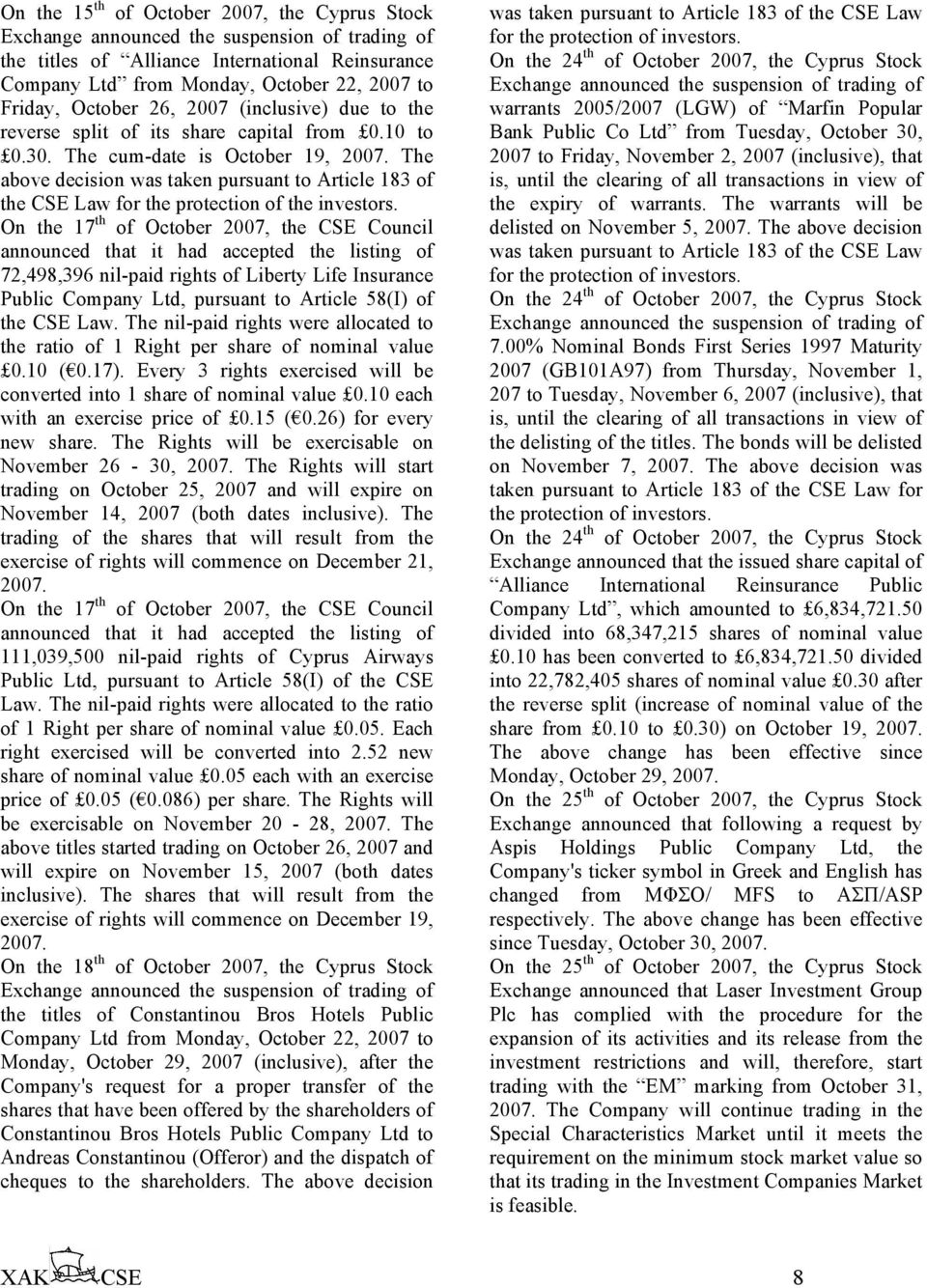 The above decision was taken pursuant to Article 183 of the CSE Law for the protection of the investors.