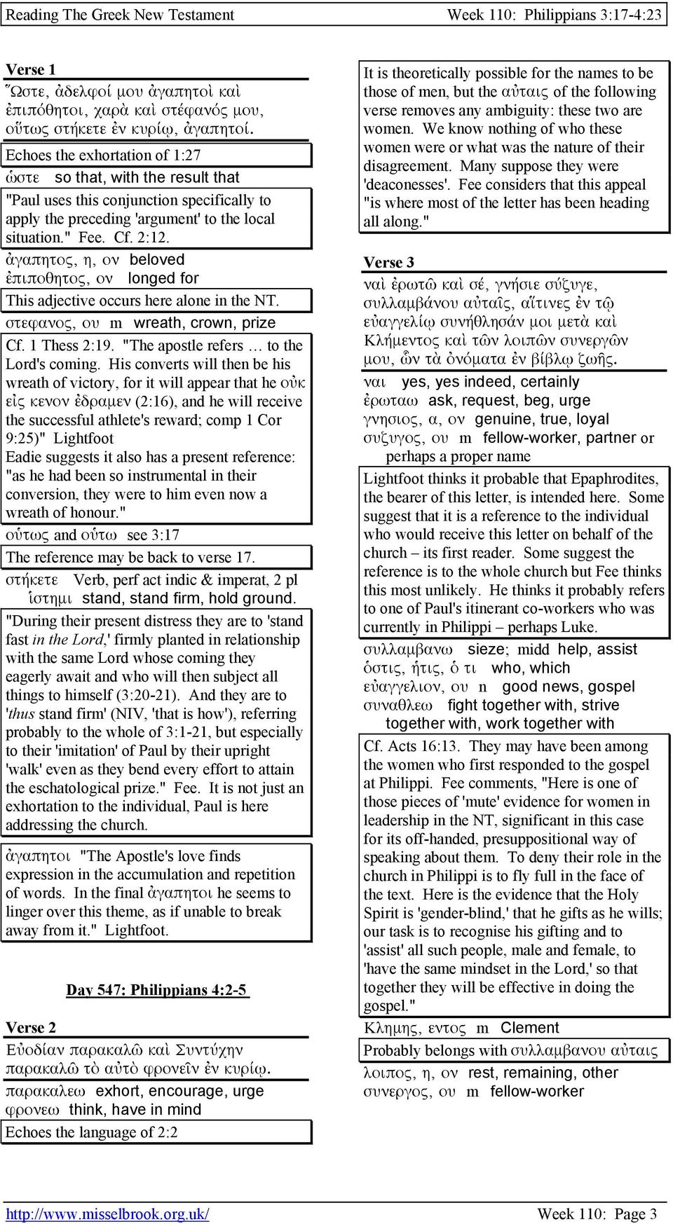 ἀγαπητος, η, ον beloved ἐπιποθητος, ον longed for This adjective occurs here alone in the NT. στεφανος, ου m wreath, crown, prize Cf. 1 Thess 2:19. "The apostle refers to the Lord's coming.