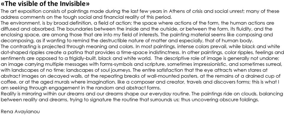 The boundaries between the inside and the outside, or between the form, its fluidity, and the enclosing space, are among those that are into my field of interests.