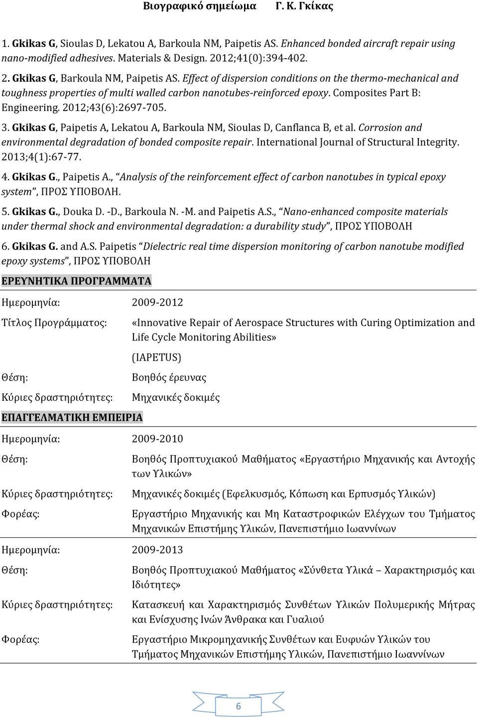 Gkikas G, Paipetis A, Lekatou A, Barkoula NM, Sioulas D, Canflanca B, et al. Corrosion and environmental degradation of bonded composite repair. International Journal of Structural Integrity.