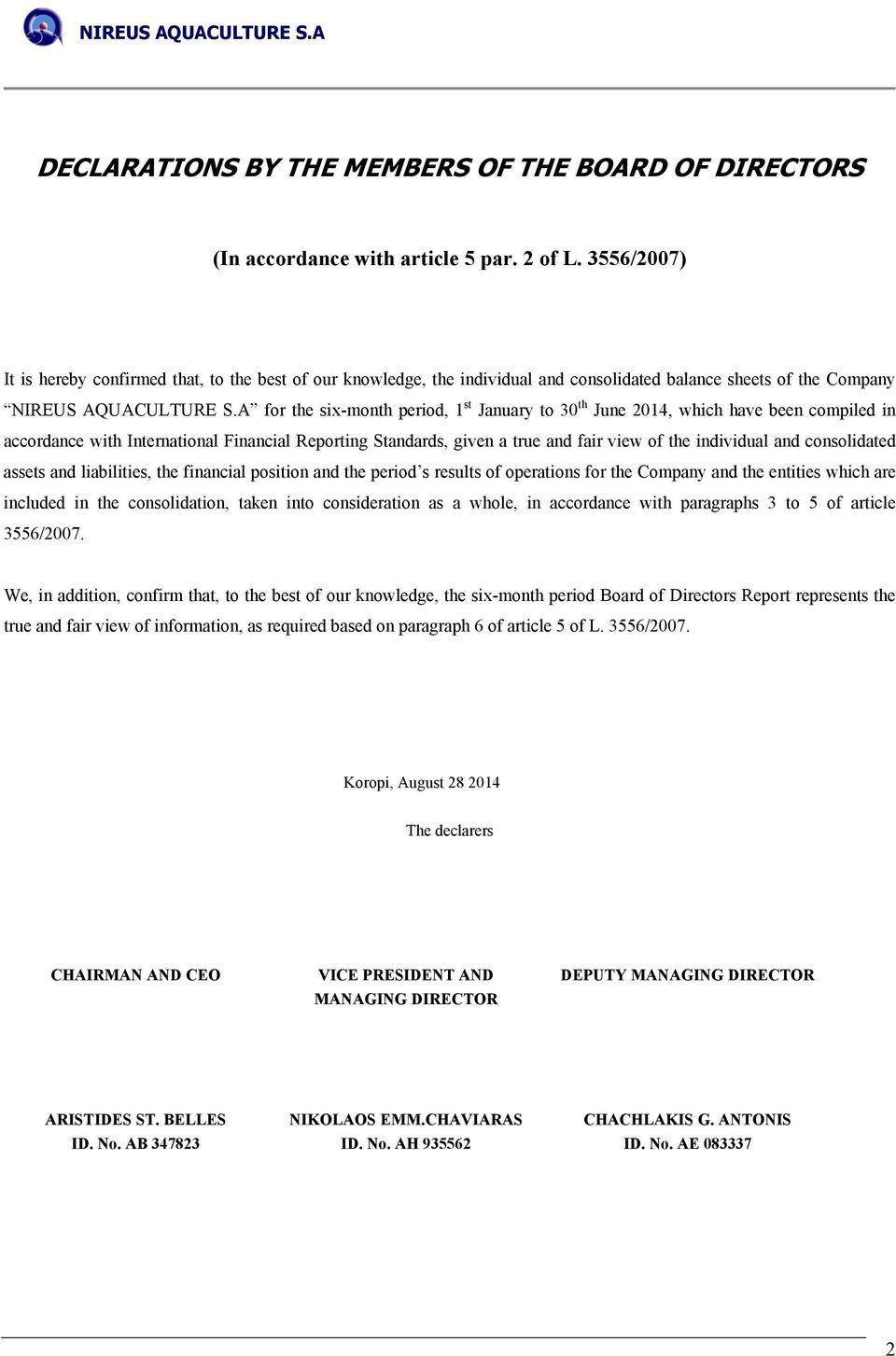 A for the six-month period, 1 st January to 30 th June 2014, which have been compiled in accordance with International Financial Reporting Standards, given a true and fair view of the individual and