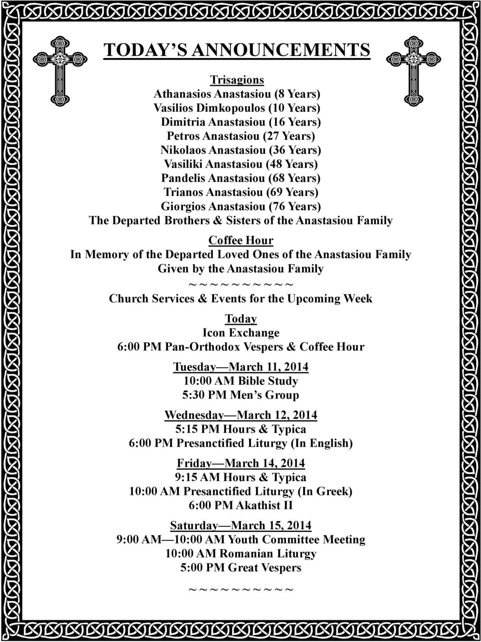 Departed Loved Ones of the Anastasiou Family Given by the Anastasiou Family ~ ~ ~ ~ ~ ~ ~ ~ ~ ~ Church Services & Events for the Upcoming Week Today Icon Exchange 6:00 PM Pan-Orthodox Vespers &