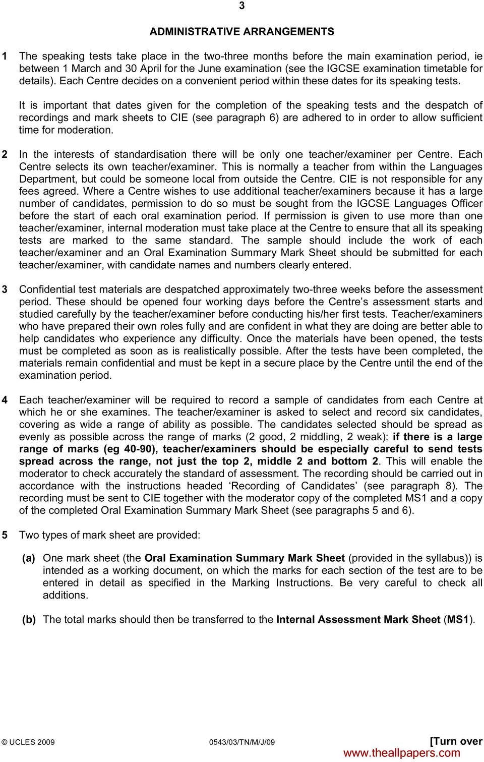 It is important that dates given for the completion of the speaking tests and the despatch of recordings and mark sheets to CIE (see paragraph 6) are adhered to in order to allow sufficient time for