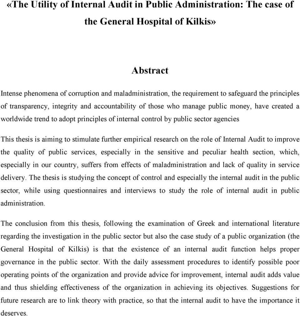is aiming to stimulate further empirical research on the role of Internal Audit to improve the quality of public services, especially in the sensitive and peculiar health section, which, especially