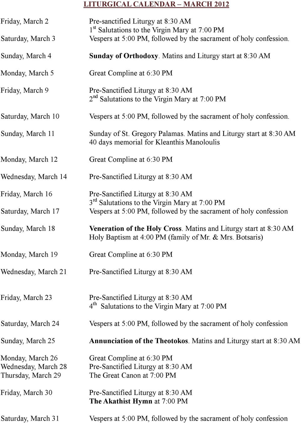 Matins and Liturgy start at 8:30 AM 2 nd Salutations to the Virgin Mary at 7:00 PM. Sunday of St. Gregory Palamas.